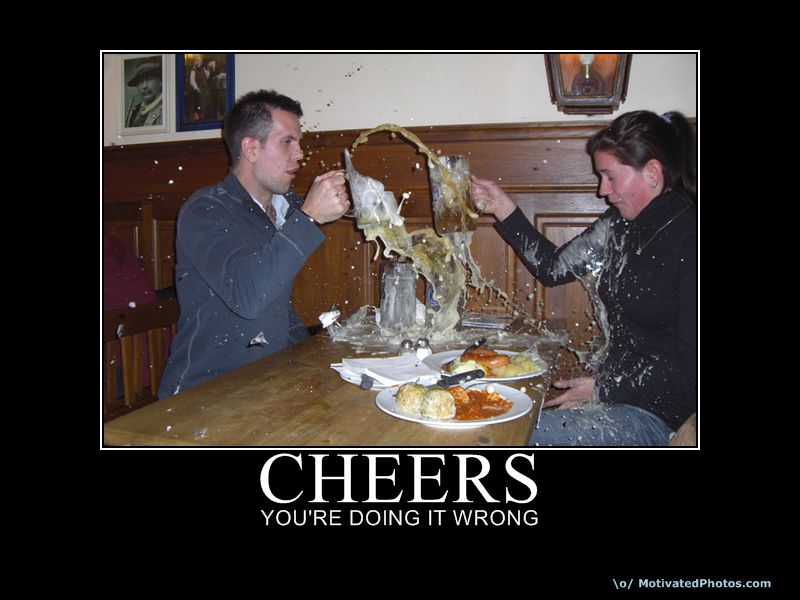 Cheers - You're doing it wrong! Cheers - You're doing it wrong!