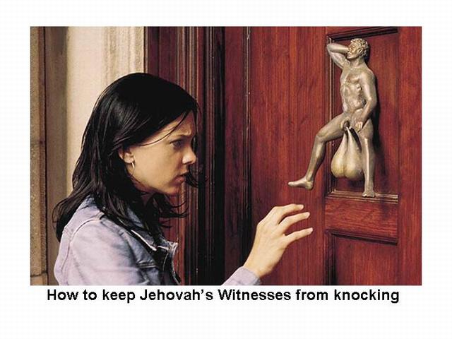 How To Keep Jehova's Whitneses From Knocking How To Keep Jehova's Whitneses From Knocking