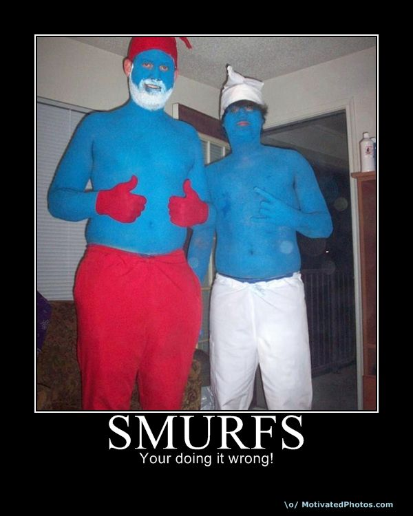 Smurfs - You're doing it wrong! Smurfs - You're doing it wrong!
