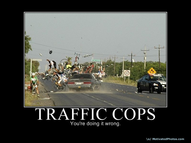 Traffic Cops - You're doing it wrong! Traffic Cops - You're doing it wrong!